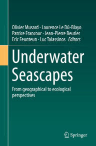 Title: Underwater Seascapes: From geographical to ecological perspectives, Author: Olivier Musard