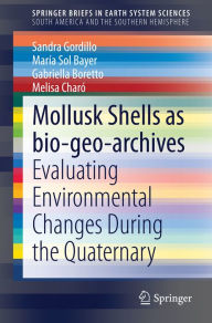 Title: Mollusk shells as bio-geo-archives: Evaluating environmental changes during the Quaternary, Author: Sandra Gordillo