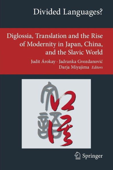 Divided Languages?: Diglossia, Translation and the Rise of Modernity in Japan, China, and the Slavic World