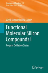 Title: Functional Molecular Silicon Compounds I: Regular Oxidation States, Author: David Scheschkewitz