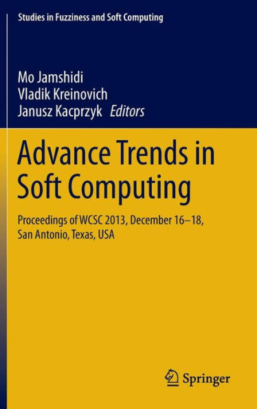 Advance Trends in Soft Computing: Proceedings of WCSC 2013, December 16-18, San Antonio, Texas, USA