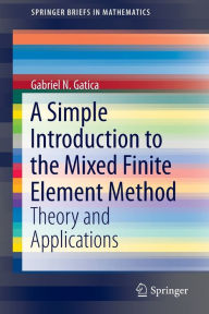 Title: A Simple Introduction to the Mixed Finite Element Method: Theory and Applications, Author: Gabriel N. Gatica