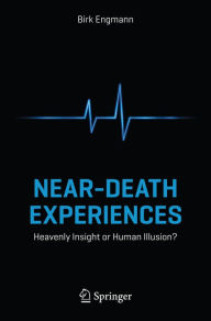 Title: Near-Death Experiences: Heavenly Insight or Human Illusion?, Author: Birk Engmann