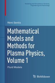 Title: Mathematical Models and Methods for Plasma Physics, Volume 1: Fluid Models, Author: Rémi Sentis