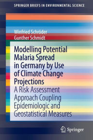 Title: Modelling Potential Malaria Spread in Germany by Use of Climate Change Projections: A Risk Assessment Approach Coupling Epidemiologic and Geostatistical Measures, Author: Winfried Schrïder