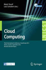 Title: Cloud Computing: Third International Conference, CloudComp 2012, Vienna, Austria, September 24-26, 2012, Revised Selected Papers, Author: Mazin Yousif