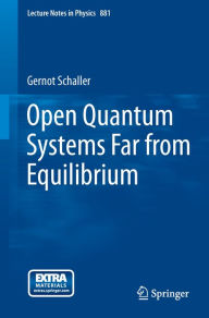 Title: Open Quantum Systems Far from Equilibrium, Author: Gernot Schaller