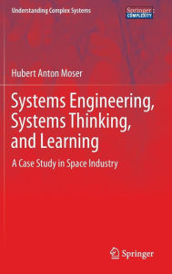 Title: Systems Engineering, Systems Thinking, and Learning: A Case Study in Space Industry, Author: Hubert Anton Moser