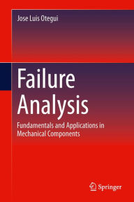Title: Failure Analysis: Fundamentals and Applications in Mechanical Components, Author: Jose Luis Otegui