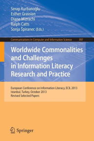 Title: Worldwide Commonalities and Challenges in Information Literacy Research and Practice: European Conference, ECIL 2013, Istanbul, Turkey, October 22-25, 2013. Revised Selected Papers, Author: Serap Kurbanoglu