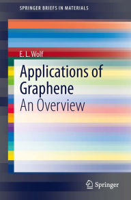 Title: Applications of Graphene: An Overview, Author: E. L. Wolf