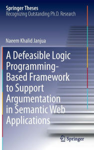 Title: A Defeasible Logic Programming-Based Framework to Support Argumentation in Semantic Web Applications, Author: Naeem Khalid Janjua