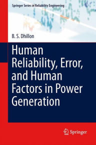 Title: Human Reliability, Error, and Human Factors in Power Generation, Author: B. S. Dhillon