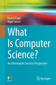 Title: What Is Computer Science?: An Information Security Perspective, Author: Daniel Page