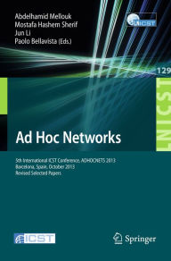 Title: Ad Hoc Networks: 5th International ICST Conference, ADHOCNETS 2013, Barcelona, Spain, October 2013, Revised Selected Papers, Author: Mostafa Hashem Sherif