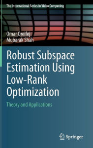 Title: Robust Subspace Estimation Using Low-Rank Optimization: Theory and Applications, Author: Omar Oreifej