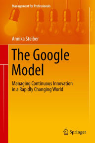 Title: The Google Model: Managing Continuous Innovation in a Rapidly Changing World, Author: Annika Steiber