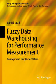 Title: Fuzzy Data Warehousing for Performance Measurement: Concept and Implementation, Author: Daniel Fasel