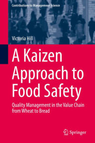 Title: A Kaizen Approach to Food Safety: Quality Management in the Value Chain from Wheat to Bread, Author: Victoria Hill