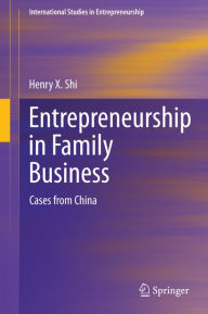 Title: Entrepreneurship in Family Business: Cases from China, Author: Henry X Shi