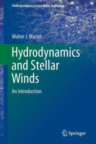Title: Hydrodynamics and Stellar Winds: An Introduction, Author: Walter J. Maciel
