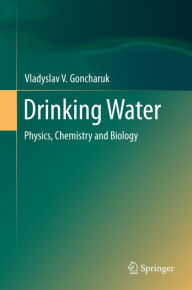 Title: Drinking Water: Physics, Chemistry and Biology, Author: Vladyslav V. Goncharuk