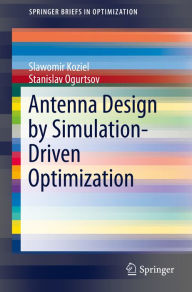 Title: Antenna Design by Simulation-Driven Optimization, Author: Slawomir Koziel