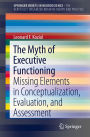 The Myth of Executive Functioning: Missing Elements in Conceptualization, Evaluation, and Assessment