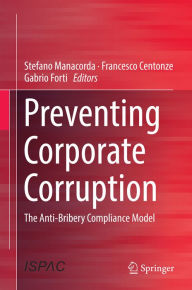 Title: Preventing Corporate Corruption: The Anti-Bribery Compliance Model, Author: Stefano Manacorda