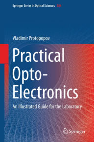 Title: Practical Opto-Electronics: An Illustrated Guide for the Laboratory, Author: Vladimir Protopopov