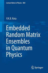 Title: Embedded Random Matrix Ensembles in Quantum Physics, Author: V.K.B. Kota
