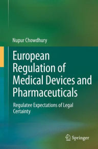 Title: European Regulation of Medical Devices and Pharmaceuticals: Regulatee Expectations of Legal Certainty, Author: Nupur Chowdhury