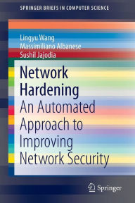 Title: Network Hardening: An Automated Approach to Improving Network Security, Author: Lingyu Wang