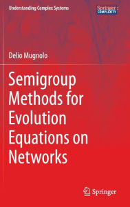 Title: Semigroup Methods for Evolution Equations on Networks, Author: Delio Mugnolo