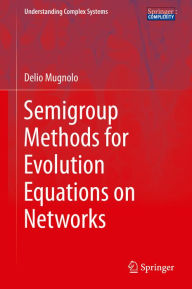 Title: Semigroup Methods for Evolution Equations on Networks, Author: Delio Mugnolo