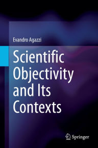 Title: Scientific Objectivity and Its Contexts, Author: Evandro Agazzi