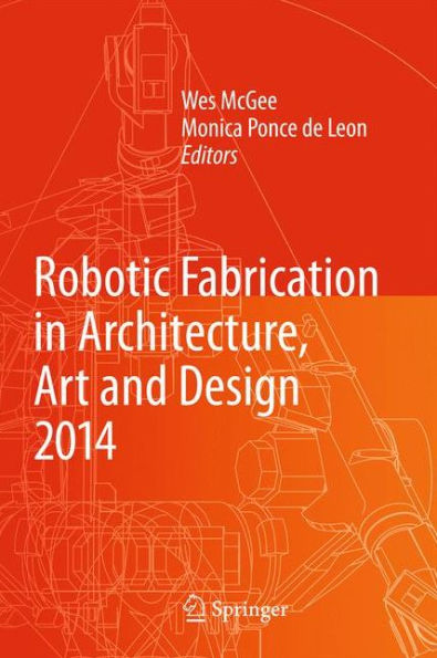 Robotic Fabrication Architecture, Art and Design 2014