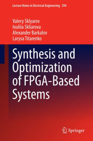Title: Synthesis and Optimization of FPGA-Based Systems, Author: Valery Sklyarov