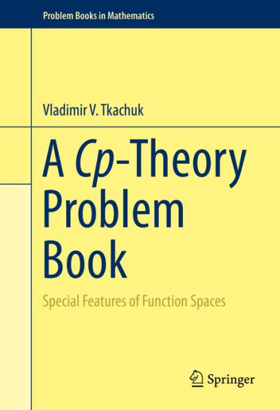 A Cp-Theory Problem Book: Special Features of Function Spaces