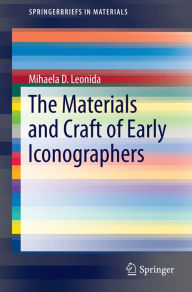 Title: The Materials and Craft of Early Iconographers, Author: Mihaela D. Leonida