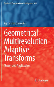 Title: Geometrical Multiresolution Adaptive Transforms: Theory and Applications, Author: Agnieszka Lisowska