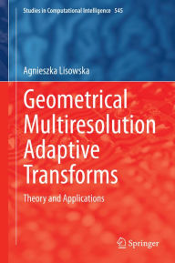 Title: Geometrical Multiresolution Adaptive Transforms: Theory and Applications, Author: Agnieszka Lisowska