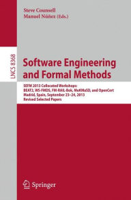 Title: Software Engineering and Formal Methods: SEFM 2013 Collocated Workshops: BEAT2, WS-FMDS, FM-RAIL-Bok, MoKMaSD, and OpenCert, Madrid, Spain, September 23-24, 2013, Revised Selected Papers, Author: Steve Counsell