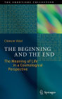The Beginning and the End: The Meaning of Life in a Cosmological Perspective