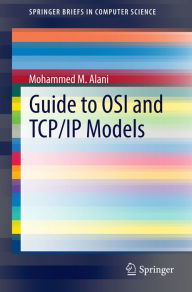 Title: Guide to OSI and TCP/IP Models, Author: Mohammed M. Alani