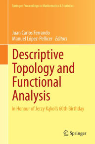Title: Descriptive Topology and Functional Analysis: In Honour of Jerzy Kakol's 60th Birthday, Author: Juan Carlos Ferrando