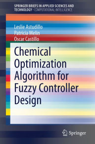 Title: Chemical Optimization Algorithm for Fuzzy Controller Design, Author: Leslie Astudillo