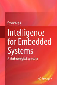 Title: Intelligence for Embedded Systems: A Methodological Approach, Author: Cesare Alippi