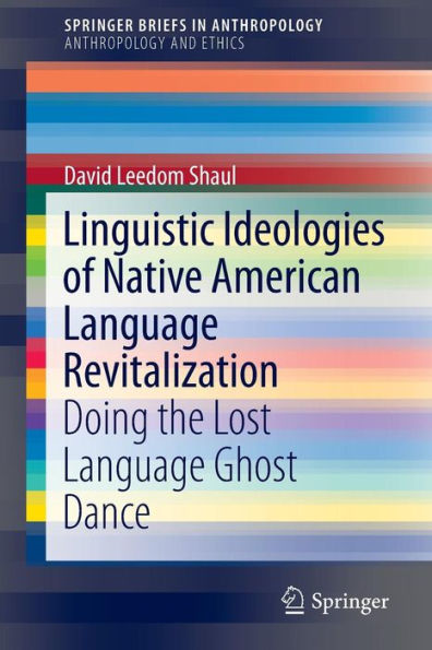 Linguistic Ideologies of Native American Language Revitalization: Doing the Lost Ghost Dance
