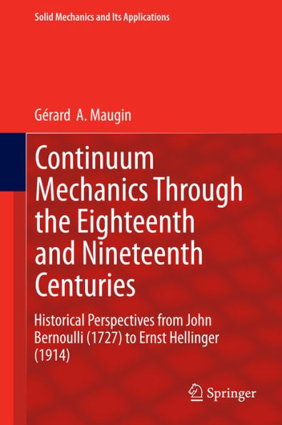 Continuum Mechanics Through the Eighteenth and Nineteenth Centuries: Historical Perspectives from John Bernoulli (1727) to Ernst Hellinger (1914)